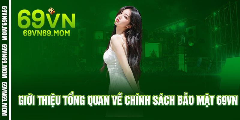 Chính Sách Bảo Mật 69VN - Dữ liệu cá nhân được 'khóa' 3 lớp an ninh 1 Giới thiệu tổng quan về Chính Sách Bảo Mật 69VN