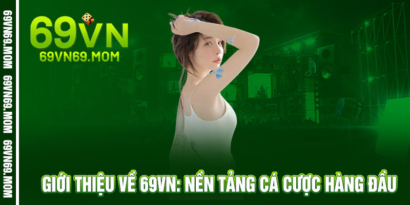 Giới Thiệu 69VN - Cược chất, chơi sang, thắng đậm - Nâng tầm đam mê 1 Giới Thiệu 69VN: Nền Tảng Cá Cược Hàng Đầu