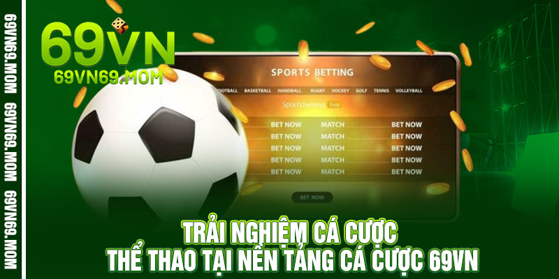 Thể Thao 69VN – Cược siêu tốc – Tỷ lệ cực căng, thưởng cực chất 3 Trải Nghiệm Cá Cược Thể Thao Tại Nền Tảng Cá Cược 69VN