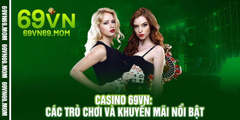 Casino 69VN - Sòng bài đỉnh cao, thưởng cực đã 3 Casino 69VN: Các Trò Chơi và Khuyến Mãi Nổi Bật