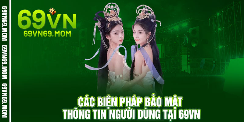 Chính Sách Bảo Mật 69VN - Dữ liệu cá nhân được 'khóa' 3 lớp an ninh 2 Các biện pháp bảo mật thông tin người dùng tại 69VN