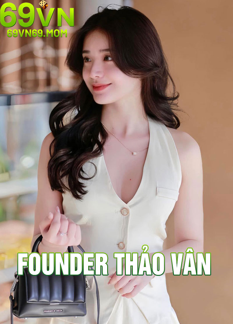 Founder Thảo Vân - Kiến tạo 69VN từ tâm huyết, dẫn dắt bằng đổi mới 2 Vai trò của Thảo Vân trong sự phát triển của 69VN