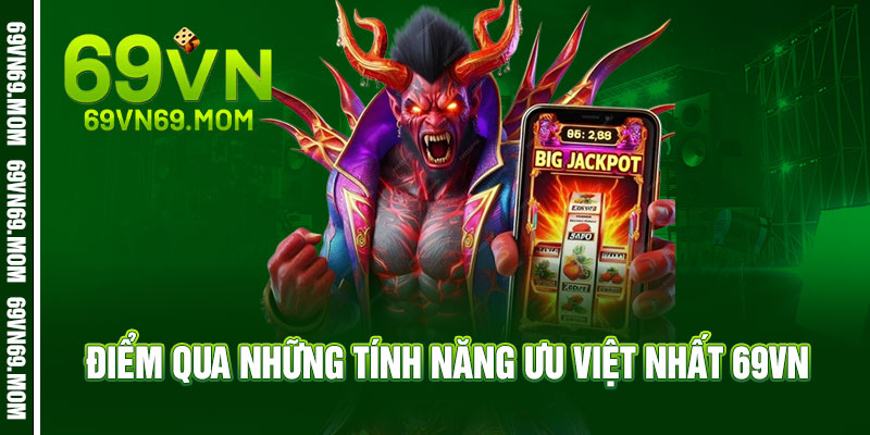 Điểm qua những tính năng ưu việt nhất 69vn 