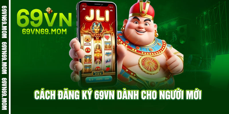 Cách đăng ký 69vn dành cho người mới 